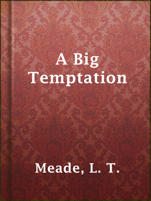 Title details for A Big Temptation by L. T. Meade - Available